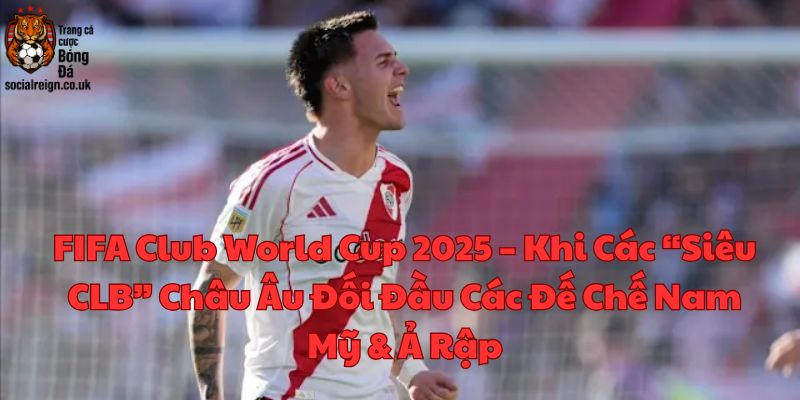Cuộc Chiến Của Những Gã Khổng Lồ Châu Âu, Nam Mỹ Và Ả Rập