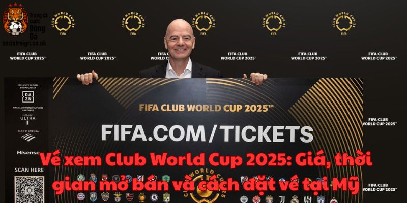 Vé Xem Club World Cup 2025