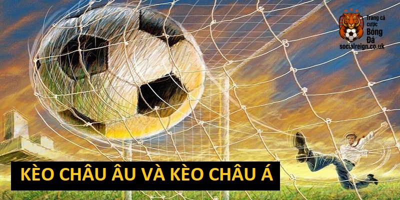 Kèo châu Âu và kèo châu Á: Hiểu đúng – Phân tích sâu – Cược chuẩn