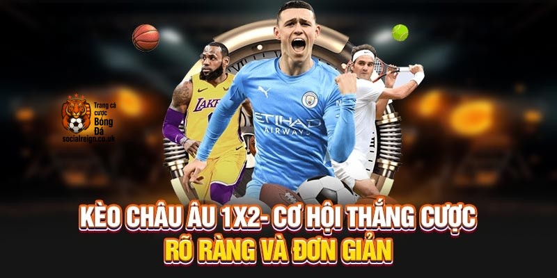 Kèo châu Âu mang lại cơ hội thắng cược rõ ràng và đơn giản