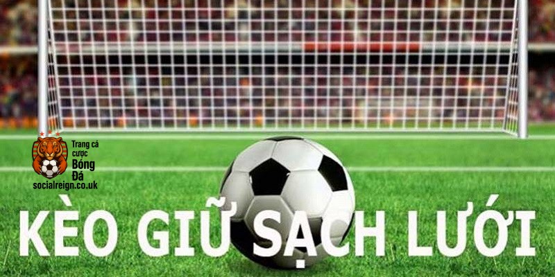 Kèo giữ sạch lưới là gì? Mẹo chơi hiệu quả & Nhà cái uy tín 2025