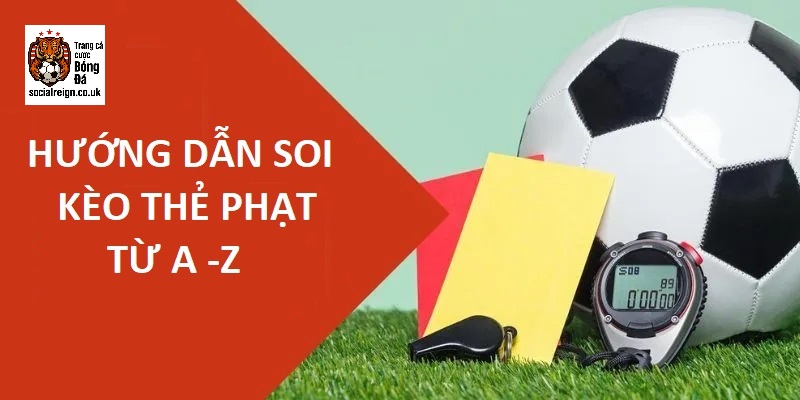 Nắm rõ 5 bước giúp bạn soi kèo thẻ phạt đẳng cấp