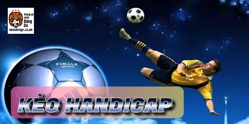 Kèo Handicap là gì? Cách chơi & Kinh nghiệm bắt kèo chấp chuẩn cao thủ