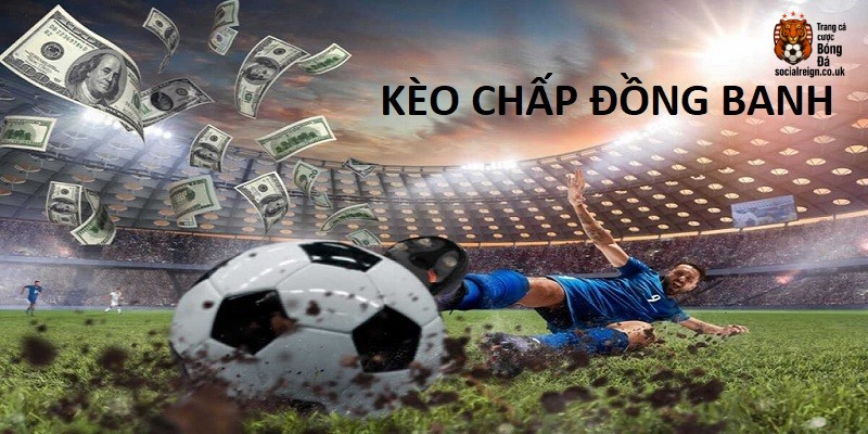 Kèo chấp đồng banh là gì? Cách soi kèo & bắt kèo hiệu quả 