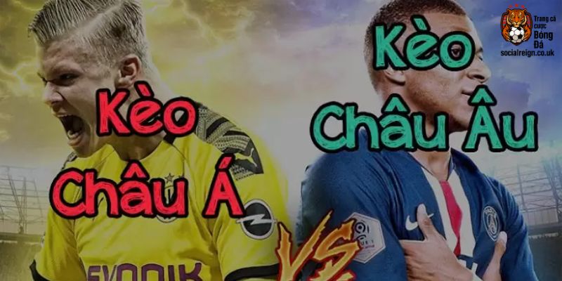 Kèo Châu Âu và kèo Châu Á là gì?